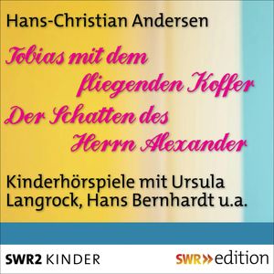Tobias mit dem fliegenden Koffer/Der Schatten des Herrn Alexander, Hans Christian Andersen