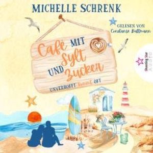 Unverhofft kommt oft - Café mit Sylt und Zucker, Band 2 (ungekürzt), Michelle Schrenk