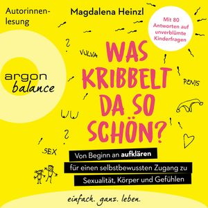 Was kribbelt da so schön? - Von Beginn an aufklären für einen selbstbewussten Zugang zu Sexualität, Körper und Gefühlen., Magdalena Heinzl.