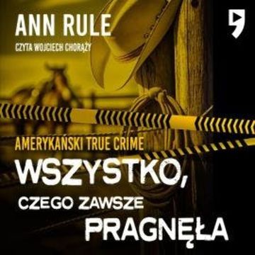 Wszystko, czego zawsze pragnęła. Amerykański True Crime audiobook, Ann Rule
