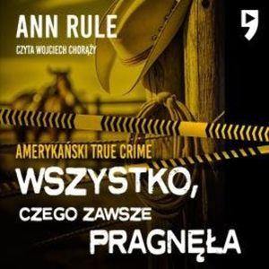 Wszystko, czego zawsze pragnęła. Amerykański True Crime, Ann Rule