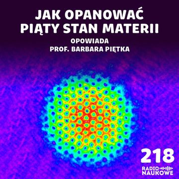 #218 Kondensat Bosego-Einsteina - ekstremum, które coraz śmielej wykorzystujemy | prof. Barbara Piętka audiobook, Karolina Głowacka