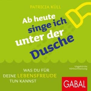 Ab heute singe ich unter der Dusche, Patricia Küll