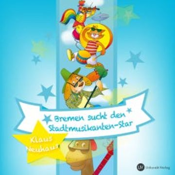 Bremen sucht den Stadtmusikanten-Star audiobook, Klaus Neuhaus