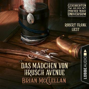 Das Mädchen von Hrusch Avenue - Geschichte aus dem Powder-Mage-Universum (Ungekürzt) audiobook, Brian McClellan