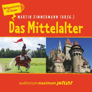 Das Mittelalter - Weltgeschichte für Kinder audiobook, Martin Zimmermann.