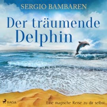 Der träumende Delphin - Eine magische Reise zu dir selbst (Ungekürzt) audiobook, Sergio Bambaren