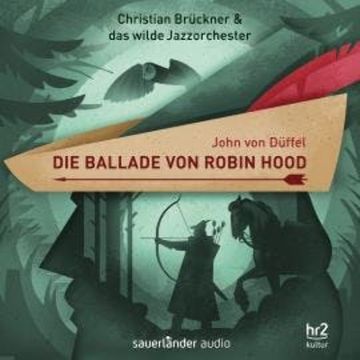 Die Ballade von Robin Hood - Ein Erzählkonzert (Gekürzt) audiobook, Christian Brückner, Das wilde Jazzorchester, John von Düffel