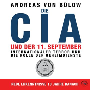 Die CIA und der 11. September - Internationaler Terror und die Rolle der Geheimdienste (Ungekürzt) audiobook, Andreas von Bülow