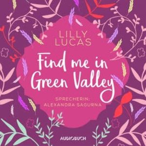 Find Me in Green Valley (ungekürzt), Lilly Lucas
