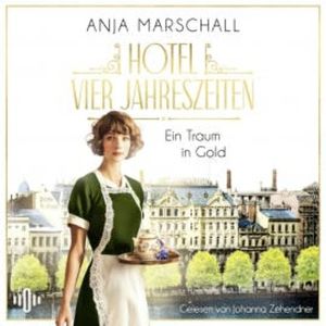 Hotel Vier Jahreszeiten – Ein Traum in Gold (Das Vier Jahreszeiten 1), Anja Marschall