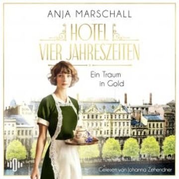 Hotel Vier Jahreszeiten – Ein Traum in Gold (Das Vier Jahreszeiten 1) audiobook, Anja Marschall