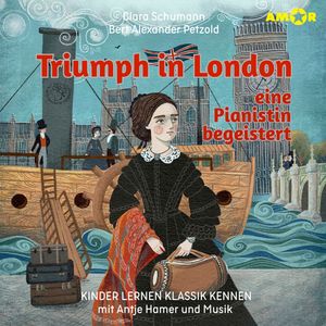 Kinder lernen Klassik kennen, Folge 3: Triumph in London, eine Pianistin begeistert (ungekürzt), Bert Alexander Petzold, Clara Schumann