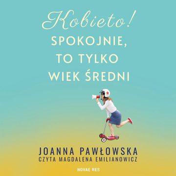 Kobieto! Spokojnie, to tylko wiek średni audiobook, Joanna Pawłowska