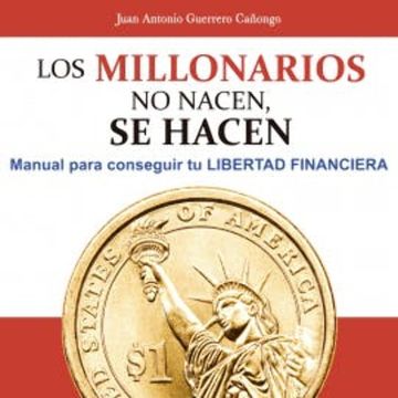 Los millonarios no nacen, se hacen audiobook, Juan Antonio Guerrero Cañongo