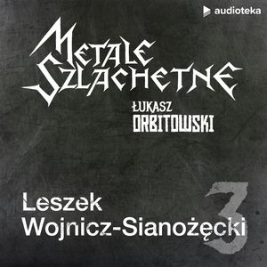 Metale szlachetne. Odcinek 3: Leszek Wojnicz-Sianożęcki, Łukasz Orbitowski