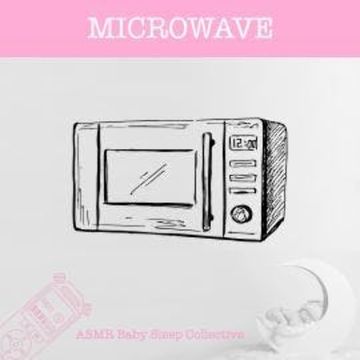 Microwave - ASMR-Sound for your Baby to Sleep (Unabridged) audiobook, ASMR Baby Sleep Collective