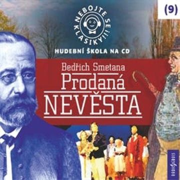 Nebojte se klasiky! Hudební škola 9 - Prodaná nevěsta audiobook, Bedřich Smetana