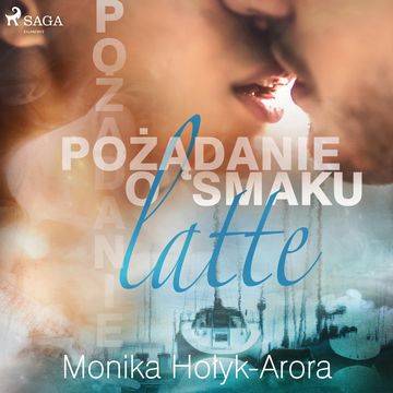 Pożądanie o smaku latte audiobook, Monika Hołyk Arora