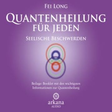 Quantenheilung für jeden - Seelische Beschwerden audiobook, Fei Long