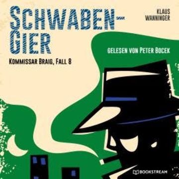 Schwaben-Gier - Kommissar Braig, Fall 8 (Ungekürzt) audiobook, Klaus Wanninger