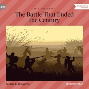 The Battle That Ended the Century (Unabridged), H. P. Lovecraft
