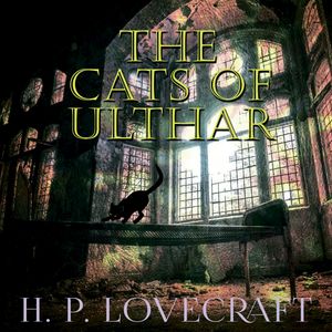 The Cats of Ulthar, H. P. Lovecraft