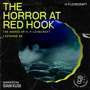 The Horror at Red Hook (The Work of H. P. Lovecraft, Episode 38), H. P. Lovecraft