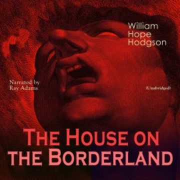The House on the Borderland audiobook, William Hope Hodgson