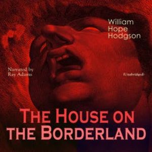 The House on the Borderland, William Hope Hodgson
