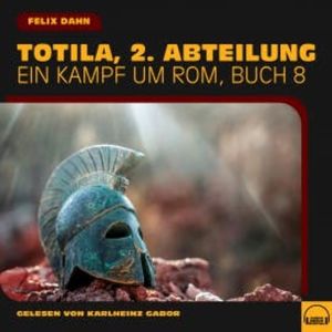 Totila, 2. Abteilung (Ein Kampf um Rom, Buch 8), Felix Dahn