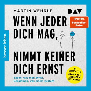 Wenn jeder dich mag, nimmt keiner dich ernst. Sagen, was man denkt. Bekommen, was einem zusteht (Ungekürzt) audiobook, Martin Wehrle