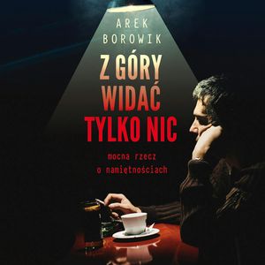 Z góry widać tylko nic, Arek Borowik