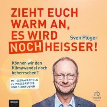 Zieht euch warm an, es wird noch heißer! audiobook, Andreas Schlumberger, Sven Plöger