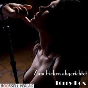 Zum Ficken abgerichtet (ungekürzt), Torry Fox