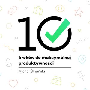 10 kroków do maksymalnej produktywności, Michał Śliwiński