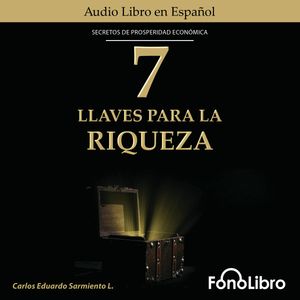 7 Llaves Para La Riqueza, Carlos Eduardo Sarmiento