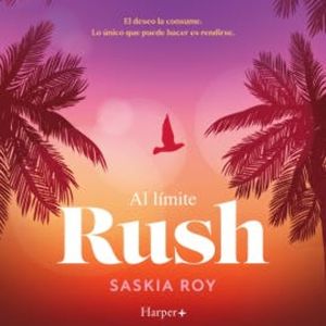 Al límite. Rush, Saskia Roy