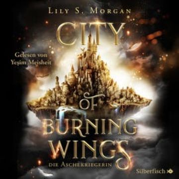City of Burning Wings. Die Aschekriegerin audiobook, Lily S. Morgan