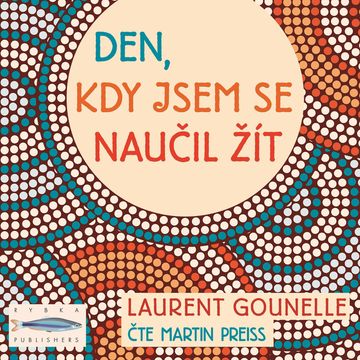 Den, kdy jsem se naučil žít audiobook, Laurent Gounelle