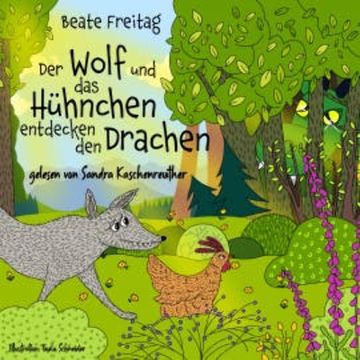 Der Wolf und das Hühnchen entdecken den Drachen audiobook, Beate Freitag
