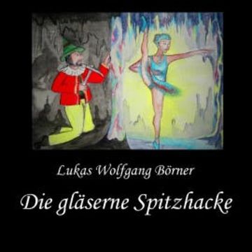 Die gläserne Spitzhacke audiobook, Lukas Wolfgang Börner