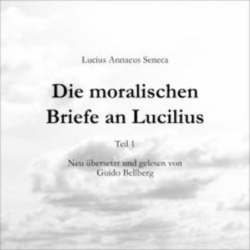 Die moralischen Briefe  an Lucilius - Teil 1 audiobook, Lucius Annaeus Seneca