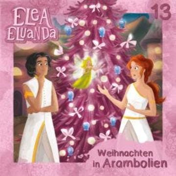 Elea Eluanda, Folge 13: Weihnachten in Arambolien audiobook, Elfie Donnelly