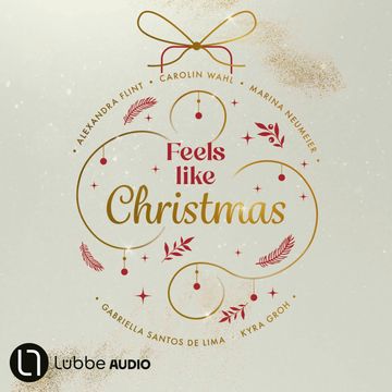 Feels Like Christmas (Ungekürzt) audiobook, Alexandra Flint., Carolin Wahl., Gabriella Santos de Lima, Kyra Groh, Marina Neumeier.