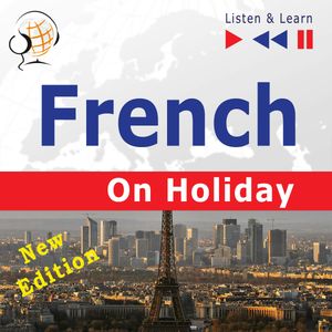 French on Holiday: Conversations de vacances – New edition (Proficiency level: B1-B2 – Listen & Learn), Dorota Guzik