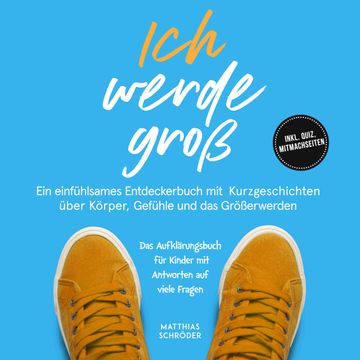 Ich werde groß: Ein einfühlsames Entdeckerbuch mit Kurzgeschichten über Körper, Gefühle und das Größerwerden audiobook, Matthias Schröder