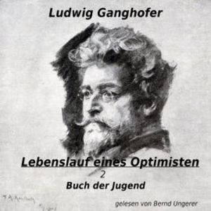 Lebenslauf eines Optimisten, Ludwig Ganghofer