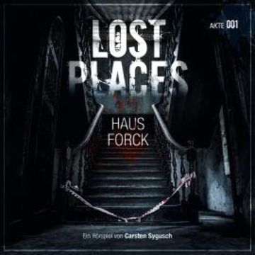 Lost Places, Akte 001: Haus Forck audiobook, Carsten Sygusch