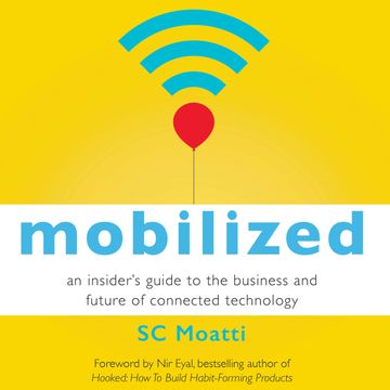 Mobilized - An Insider's Guide to the Business and Future of Connected Technology (Unabridged) audiobook, SC Moatti